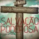 2010 – Salvação Poderosa